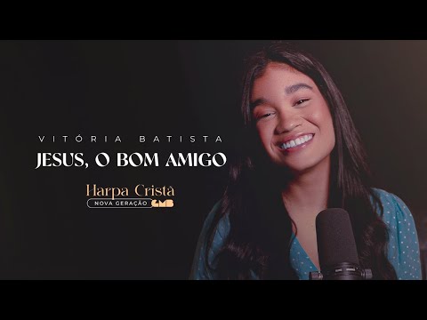 Vitória Batista - Jesus, O Bom Amigo (Harpa Cristã - Nova Geração)