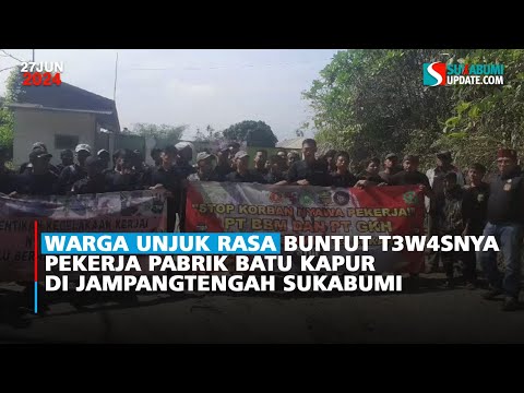 Warga Unjuk Rasa Buntut T3w4snya Pekerja Pabrik Batu Kapur di Jampangtengah Sukabumi
