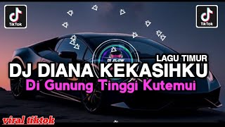 Download lagu DJ DI GUNUNG TINGGI KU TEMUI || DIANA KEKASIHKU REMIX LAGU TIMUR VIRAL FYP TIKTOK TERBARU mp3