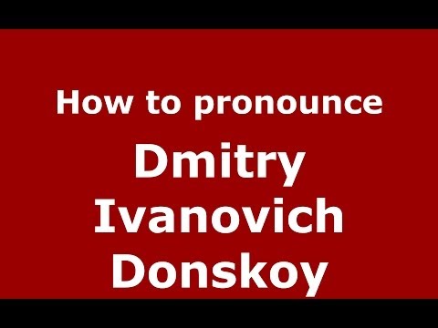 How to pronounce Dmitry Ivanovich Donskoy (Russian/Russia) - PronounceNames.com