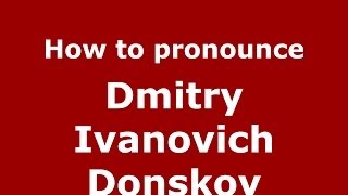 How to pronounce Dmitry Ivanovich Donskoy