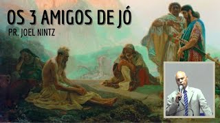 Os Três Amigos de Jó - Pr. Joel Nintz - Pregações de Fé