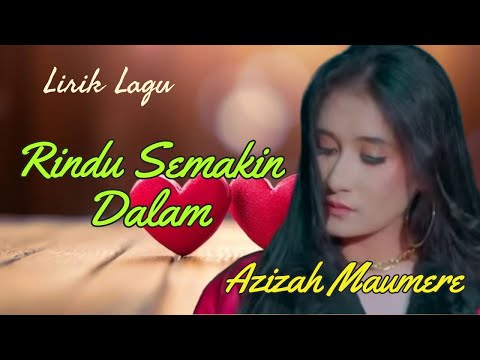 Lirik Lagu Rindu Semakin Dalam - Azizah Maumere