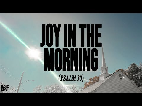 LOST & FOUND - JOY IN THE MORNING (PSALM 30) (Official Lyric Video)