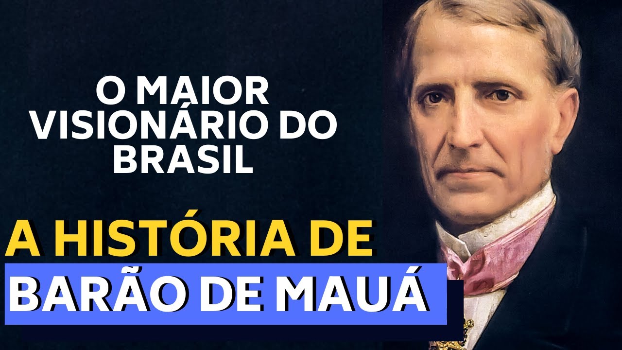 A HISTORIA DO BARÃO DE MAUÁ - O MAIOR VISIONÁRIO DO BRASIL