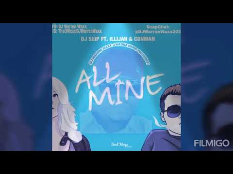 DJ Seip Ft. Illijah & Conman- "All Mine" (I Wanna Know You Remix)- (Remixed by DJ Warren Waxx)
