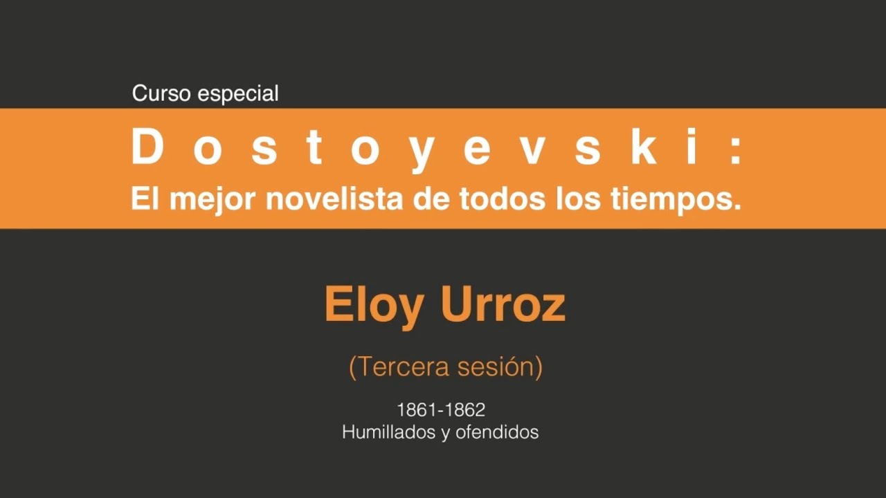 Dostoyevski: El mejor novelista de todos los tiempos. (Tercera sesión 3/7)