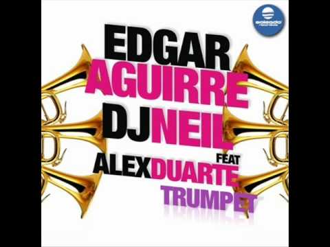 Edgar Aguirre And DJ Neil Feat. Alex Duarte - Trumpet (Original Version)