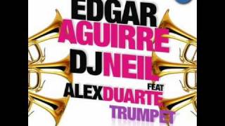Edgar Aguirre And DJ Neil Feat. Alex Duarte - Trumpet (Original Version)