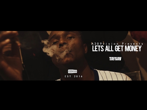 TaySav - Lets All Get Money (Official Video) Shot By @a309vision