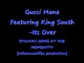 GUCCi MANE FT. KING SOUTH-iTS OVER 
