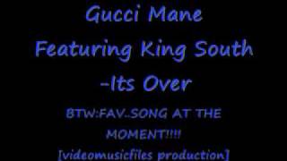 GUCCi MANE FT. KING SOUTH-iTS OVER