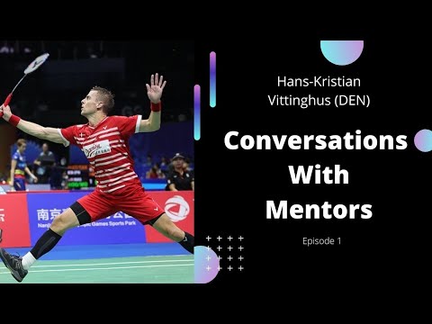 🇩🇰Conversations With Mentors- Hans-Kristian Vittinghus (DEN) BADMINTON : Episode 1