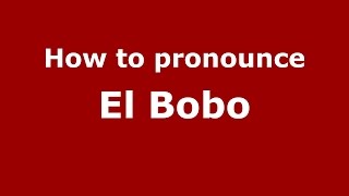 How to pronounce El Bobo