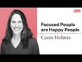 Focused People are Happy People | Cassie Holmes