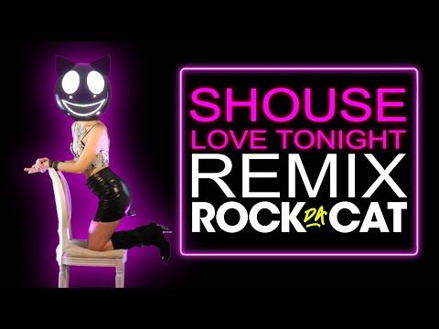 SHOUSE - LOVE TONIGHT ( ROCK DA CAT REMIX )