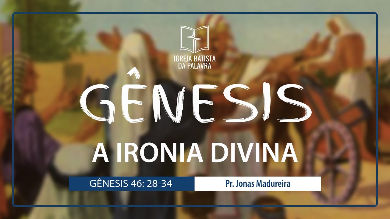 Gênesis 46.28-34 - "A ironia divina" - Jonas Madureira