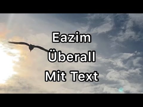 Eazim ~ Überall Mit Text