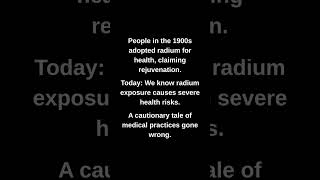 People in the 1900s adopted radium for health, claiming rejuvenation.