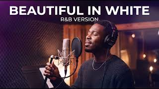 BEAUTIFUL IN WHITE - WESTLIFE || BEST R&amp;B VERSION