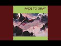 Fade to Gray