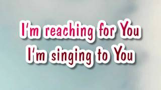 Lincoln Brewster-Reaching for You {with lyrics}