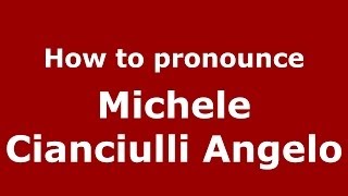 How to pronounce Michele Cianciulli Angelo
