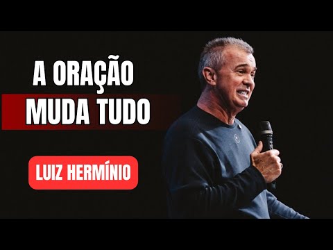 Prayer Changes Everything | Impactful Sermon by Luiz Hermínio