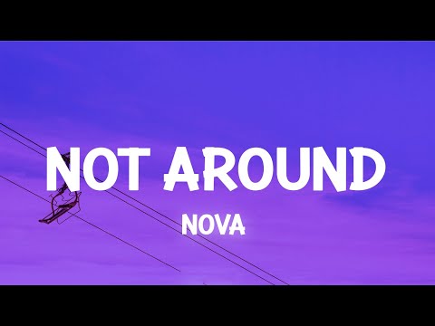 Not Around - Nova (Lyrics)