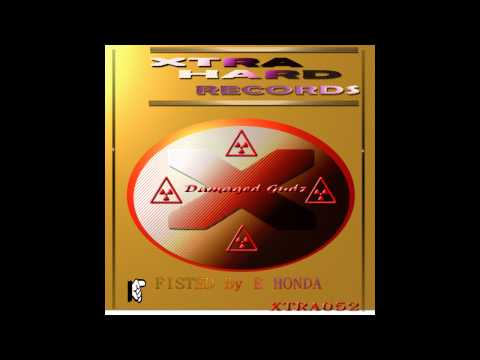 Damaged Gudz - Fisted by E Honda (Original Mix) [XTRAHard Records]