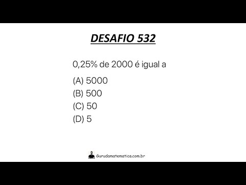 DESAFIO 532 - QUANTO É 0,25% DE 2000? (www.gurudamatematica.com.br)