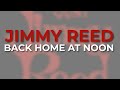 Jimmy Reed - Back Home At Noon (Official Audio)