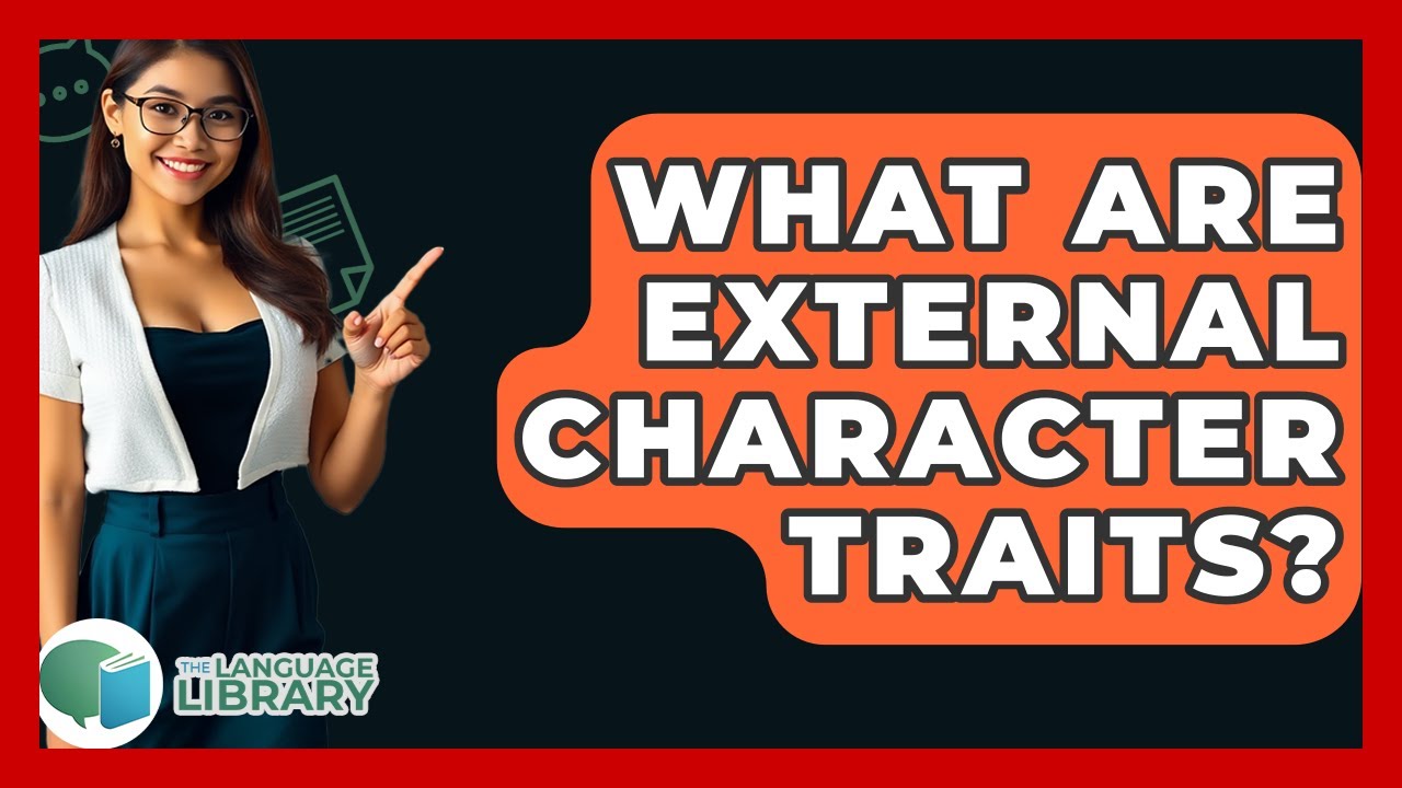 What Are External Character Traits? - The Language Library