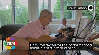 Hamilton doctor writes, performs song about his battle with cancer
