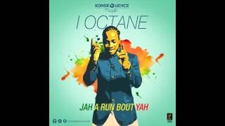 I Octane - Jah A Run Bout Yah {Konsequence Muzik}