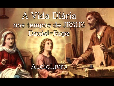 01/03. A Vida Diária nos tempos de JESUS - Daniel-Rops (Audiolivro)