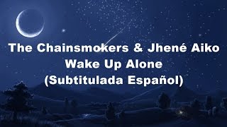 The Chainsmokers - Wake Up Alone (Subtitulada Español) ft Jhené Aiko