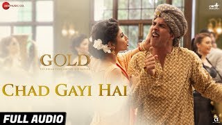 Chad Gayi Hai - Full Audio | Gold | Akshay Kumar | Mouni Roy | Vishal Dadlani &amp; Sachin-Jigar