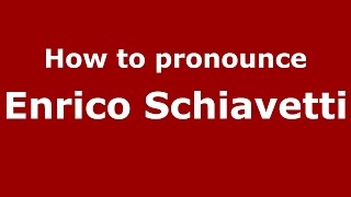 How to pronounce Enrico Schiavetti