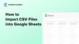 How to Import a CSV into Google Sheets: 3 Best Methods