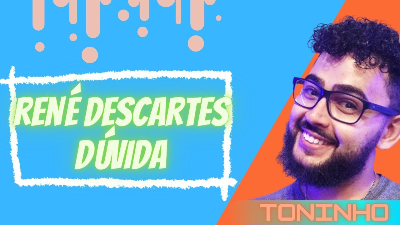 DESCARTES (DÚVIDA METÓDICA) - CONCEITO FILOSÓFICO I Prof Toninho