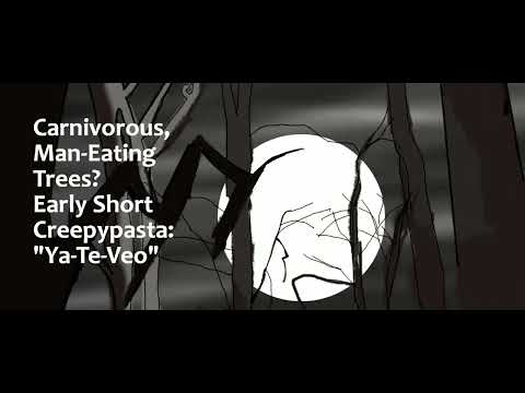 Carnivorous, Man-Eating Trees? Early Short Creepypasta: Ya-Te-Veo