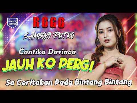 Sa Ceritakan Pada Bintang Bintang - Jauh Ko Pergi  - Rogo Samboyo Putro  - Cantika Davinca