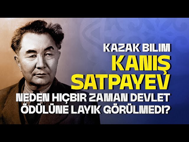 Kazak bilim insanı Kanış Satpayev neden hiçbir zaman devlet ödülüne layık görülmedi?