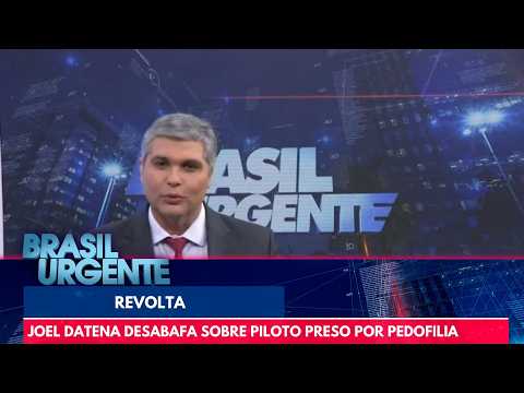 Joel Datena se revolta com piloto de avião pedófilo | Brasil Urgente