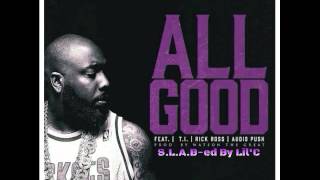 Trae Tha Truth ft. T.I., Rick Ross & Audio Push - All Good (S.L.A.B-ed By Lil'C)