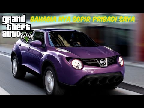 beliin sopir pribadi NISSAN JUKE, GTA V REAL LIFE MOD, supir gue bahagia banget