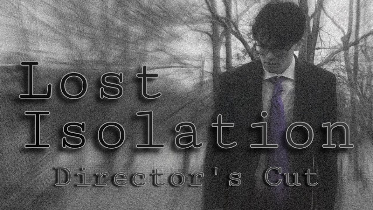 Lost Isolation: Director’s Cut (Drama Short Film)