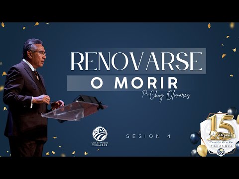 Sesión 4: "Renovarse o morir" - Pr. Chuy Olivares