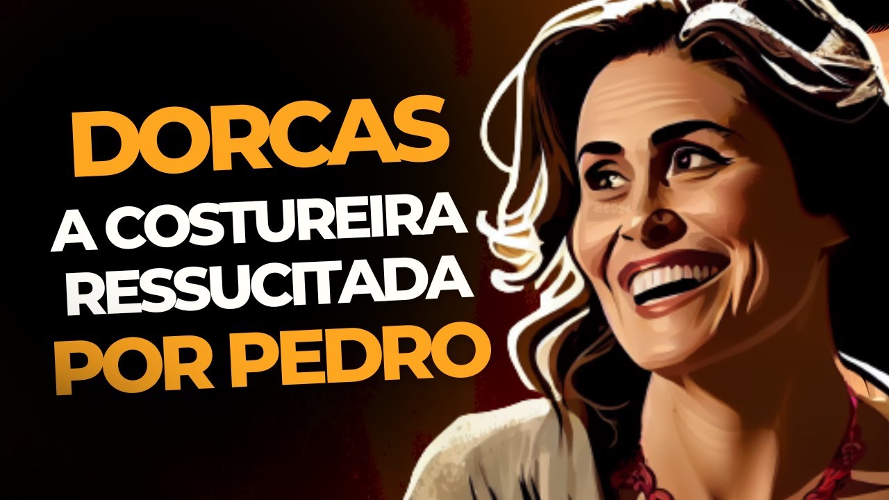 QUEM FOI DORCAS? A HISTÓRIA DE DORCAS NA BÍBLIA ILUSTRADA